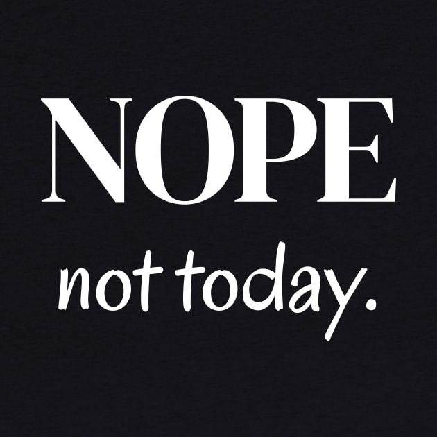 Nope, not today by Word and Saying